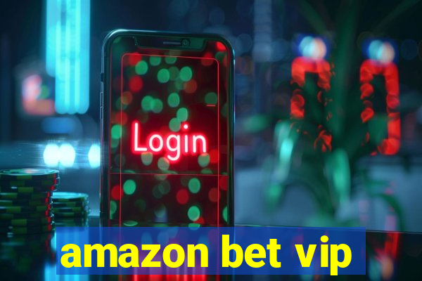 amazon bet vip